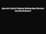 Read Apostolic Church Planting: Birthing New Churches from New Believers PDF Free