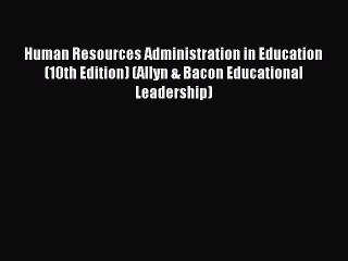 Read Human Resources Administration in Education (10th Edition) (Allyn & Bacon Educational