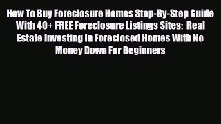 PDF How To Buy Foreclosure Homes Step-By-Step Guide With 40+ FREE Foreclosure Listings Sites: