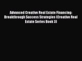 PDF Advanced Creative Real Estate Financing: Breakthrough Success Strategies (Creative Real