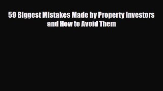 Download 59 Biggest Mistakes Made by Property Investors and How to Avoid Them Free Books