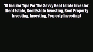 Download 18 Insider Tips For The Savvy Real Estate Investor (Real Estate Real Estate Investing