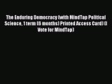 Download The Enduring Democracy (with MindTap Political Science 1 term (6 months) Printed Access
