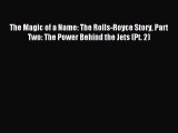 Read The Magic of a Name: The Rolls-Royce Story Part Two: The Power Behind the Jets (Pt. 2)