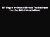 Download 365 Ways to Motivate and Reward Your Employees Every Day: With Little or No Money