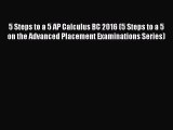 Read 5 Steps to a 5 AP Calculus BC 2016 (5 Steps to a 5 on the Advanced Placement Examinations