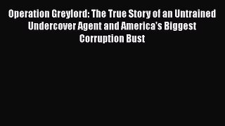 PDF Operation Greylord: The True Story of an Untrained Undercover Agent and America's Biggest