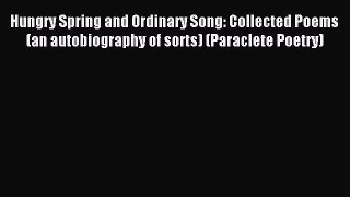 Read Hungry Spring and Ordinary Song: Collected Poems (an autobiography of sorts) (Paraclete