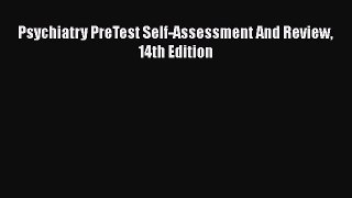 Download Psychiatry PreTest Self-Assessment And Review 14th Edition PDF Free