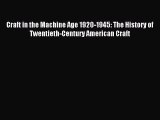 Read Craft in the Machine Age 1920-1945: The History of Twentieth-Century American Craft Ebook