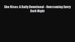 Download She Rises: A Daily Devotional - Overcoming Every Dark Night PDF Online
