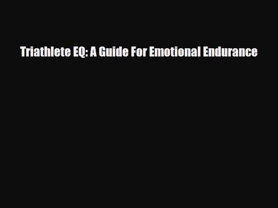 Download Triathlete EQ: A Guide For Emotional Endurance PDF Book Free -  video dailymotion