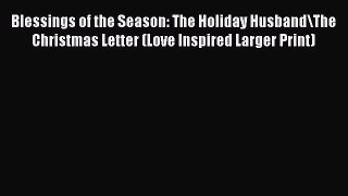 Download Blessings of the Season: The Holiday Husband\The Christmas Letter (Love Inspired Larger