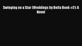 PDF Swinging on a Star (Weddings by Bella Book #2): A Novel PDF Book Free