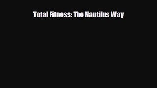 PDF Total Fitness: The Nautilus Way PDF Book Free