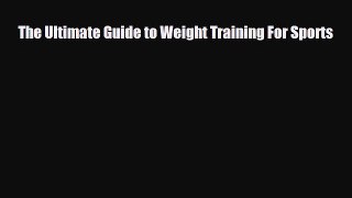 PDF The Ultimate Guide to Weight Training For Sports Ebook
