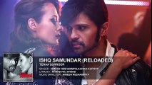 ISHQ SAMUNDAR (RELOADED) Full Song (Audio) _ TERAA SURROOR _ Himesh Reshammiya_