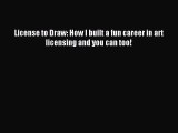 Download License to Draw: How I built a fun career in art licensing and you can too! Ebook