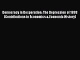 Download Democracy in Desperation: The Depression of 1893 (Contributions in Economics & Economic