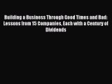 Download Building a Business Through Good Times and Bad: Lessons from 15 Companies Each with
