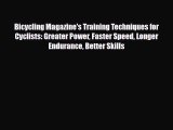 PDF Bicycling Magazine's Training Techniques for Cyclists: Greater Power Faster Speed Longer