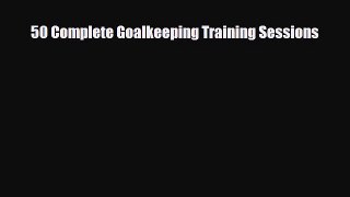 Download 50 Complete Goalkeeping Training Sessions Free Books