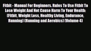 PDF Fitbit - Manual For Beginners. Rules To Use Fitbit To Lose Weight And Not Cause Harm To
