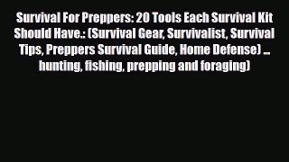 Download Survival For Preppers: 20 Tools Each Survival Kit Should Have.: (Survival Gear Survivalist