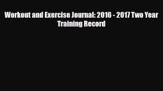 Download Workout and Exercise Journal: 2016 - 2017 Two Year Training Record Ebook