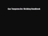 Download Gas Tungsten Arc Welding Handbook PDF Online