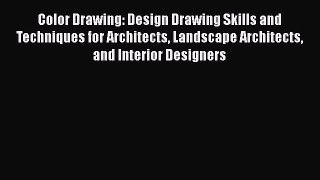 Read Color Drawing: Design Drawing Skills and Techniques for Architects Landscape Architects