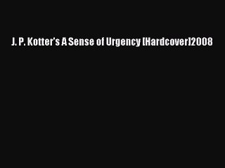 PDF J. P. Kotter's A Sense of Urgency [Hardcover]2008 PDF Book Free