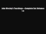 Download John Wesley's Teachings---Complete Set: Volumes 1-4 PDF Book Free