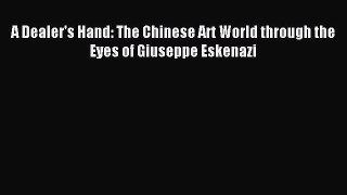 Read A Dealer's Hand: The Chinese Art World through the Eyes of Giuseppe Eskenazi Ebook Free
