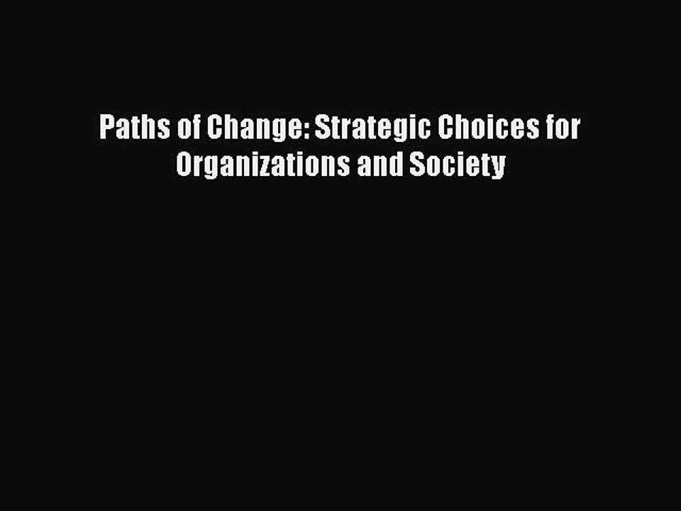 Download Paths of Change: Strategic Choices for Organizations and Society Ebook