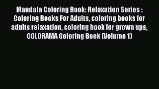 Read Mandala Coloring Book: Relaxation Series : Coloring Books For Adults coloring books for