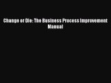 PDF Change or Die: The Business Process Improvement Manual Free Books