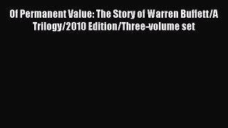 Read Of Permanent Value: The Story of Warren Buffett/A Trilogy/2010 Edition/Three-volume set