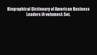 Read Biographical Dictionary of American Business Leaders [4 volumes]: Set. Ebook Free