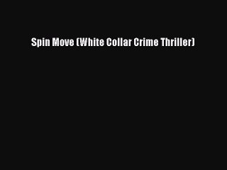 [PDF] Spin Move (White Collar Crime Thriller) [Download] Online