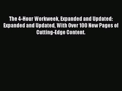 Read The 4-Hour Workweek Expanded and Updated: Expanded and Updated With Over 100 New Pages