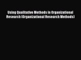 Read Using Qualitative Methods in Organizational Research (Organizational Research Methods)