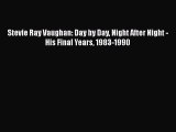 PDF Stevie Ray Vaughan: Day by Day Night After Night - His Final Years 1983-1990  Read Online