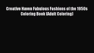 Read Creative Haven Fabulous Fashions of the 1950s Coloring Book (Adult Coloring) Ebook Free