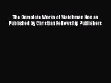 Download The Complete Works of Watchman Nee as Published by Christian Fellowship Publishers