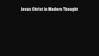 PDF Jesus Christ in Modern Thought PDF Book Free