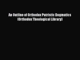 PDF An Outline of Orthodox Patristic Dogmatics (Orthodox Theological Library) PDF Book Free