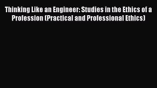 Read Thinking Like an Engineer: Studies in the Ethics of a Profession (Practical and Professional