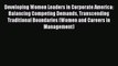 Read Developing Women Leaders in Corporate America: Balancing Competing Demands Transcending