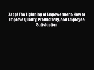 Read Zapp! The Lightning of Empowerment: How to Improve Quality Productivity and Employee Satisfaction